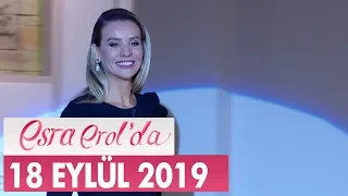 Esra Erol'da 18 Eylül 2019 - Tek Parça