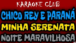 CHICO REY E PARANÁ - MINHA SERENATA+NOITE MARAVILHOSA ( KARAOKÊ )