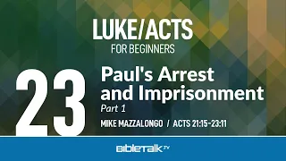 Paul's Arrest and Imprisonment - Part 1 (Acts 21-23) | Mike Mazzalongo | BibleTalk.tv