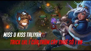 Miss You Kiss Taliyah, trick lvl 1 cực hay của trùm cày thuê VN