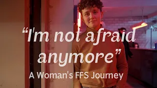 "I'm Not Afraid Anymore" — A Woman's FFS Journey