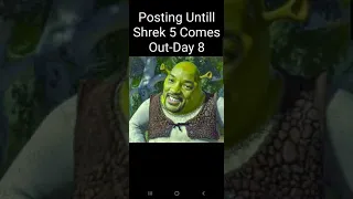 Posting Untill Shrek 5 Comes Out-Day 8