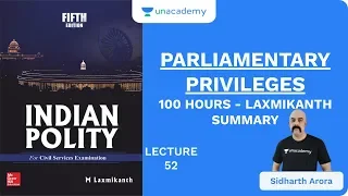 L52: Parliamentary Privileges | 100 Hours - Laxmikanth Summary | UPSC CSE | Sidharth Arora