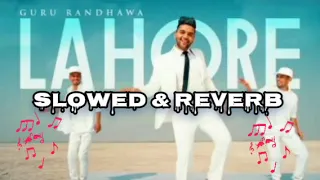Lahore | Guru Randhawa | #slowed&reverb #punjabi#song