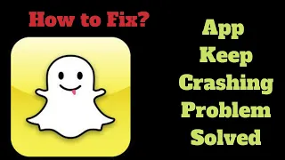 how to Fix Snapchat App Keeps Crashing Problem Solutions Android & iOS - Fix Snapchat App Crash