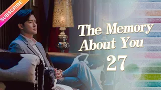 【ENG SUB】The Memory About You EP27︱Yang Xuwen, Xu Lingyue, Fu Xinbo