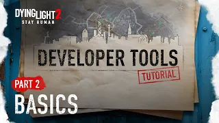 Developer Tools Tutorial Part 2 - Basics (Dying Light 2 Stay Human)