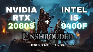Enshrouded Demo Testing All Settings RTX 2060s + i5 9400f