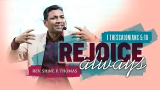 Rejoice Always | 1 Thessalonians 5:16 | Shine Thomas | City Harvest AG Church | Bangalore | Sermon