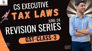 TAX LAWS CLASS-3 GST | CA CS KARAN KUMAR| UDAAN BATCH |  JUNE- 24 | CS EXE OLD & NEW SYLLABUS