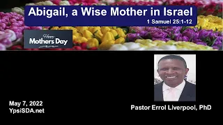 2022-05-07 Errol Liverpool - "Abigail, a Wise Mother in Israel"