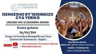 UMUNSI WA 5: 26/04-GUSHIMIRA IMANA (IGISINGIZO CYA YERIKO) 17h30 - 20h30 -Centre - Emmanuel - Kigali