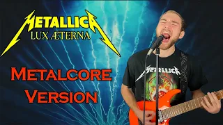 Metallica "Lux Æterna" But It's A Metalcore Song