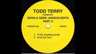 Todd Terry - I'll Do Anything (Shan & Gerd Janson Edit)