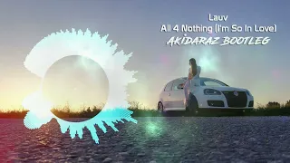 Lauv - All 4 Nothing (I'm So In Love) (Akidaraz Hardstyle Bootleg)