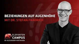 Beziehungen auf Augenhöhe mit Stefan Frädrich - Elefanten Campus #5