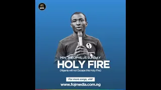 Holy Fire. Min. Theophilus Sunday