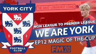 FM20 | EP12 | NON LEAGUE TO PREMIER LEAGUE | WE ARE YORK | MAGIC OF THE CUP | FOOTBALL MANAGER 2020