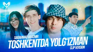 UZmir & Saidahmad Umarov - Toshkentda yolg'izman (Clip version)