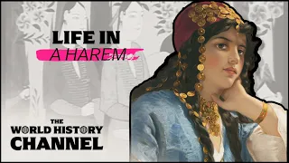 The Truth About Being A Woman In An Ottoman Harem | Hidden World | The World History Channel