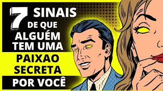 7 SINAIS DE QUE ALGUÉM TEM UMA PAIXÃO SECRETA POR VOCÊ