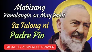 Mabisa at Taimtim na Panalangin para sa kagalingan ng mga may sakit sa Tulong ni Saint Padre Pio.