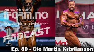 Ep. 80 - Ole Martin Kristiansen - 3 x Norges Sterkeste Mann konverterer til Bodybuilding