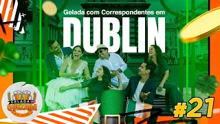 CORRESPONDENTES REUNIDOS EM DUBLIN! - Gelada com Quezada #21