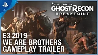 Tom Clancy’s Ghost Recon: Breakpoint - E3 2019 We Are Brothers Gameplay Trailer | PS4