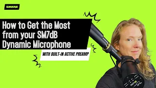 How to Get the Most From Your SM7dB