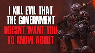 "I K*ll Evil That The Government Doesn't Want You To Know About" Creepypasta