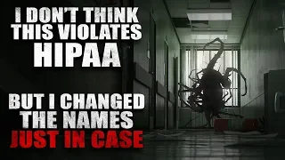 "I don’t think this violates HIPAA but I changed the names just in case" Creepypasta