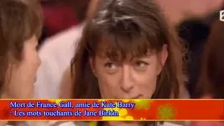 Mort de France Gall, amie de Kate Barry  : Les mots touchants de Jane Birkin