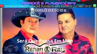 KARAOKÊ -  SERÁ QUE PENSA EM MIM  - RENAN E RAY - LANÇ - CONT - 12 988170131 .