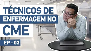 Técnico de enfermagem NO CME | EP.03