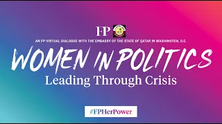 Women in Politics: Leading Through Crisis | Foreign Policy Virtual Dialogue