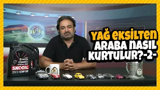 Yağ eksilten araç nasıl kurtulur? -2-