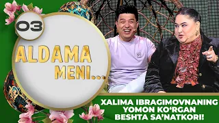 Aldama Meni 3-son XALIMA IBRAGIMOVNANING YOMON KO'RGAN BESHTA SA'NATKORI! (20.05.2023)