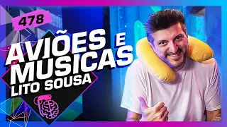 LITO SOUSA (AVIÕES E MÚSICAS) - Inteligência Ltda. Podcast #478