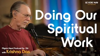 Krishna Das on Doing Our Spiritual Work– Pilgrim Heart Podcast Ep. 156