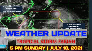 PAG-ASA WEATHER UPDATE | 5 PM SUNDAY | JULY 18, 2021 | TROPICAL STORM FABIAN LATEST UPDATE