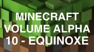 Minecraft Volume Alpha - 10 - Equinoxe