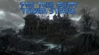 5 True Creepy Teacher Stories