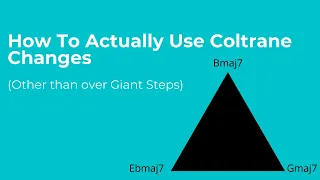How To ACTUALLY USE Coltrane Changes (other than over Giant Steps!)