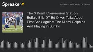 Buffalo Bills DT Ed Oliver Talks About First Sack Against The Miami Dolphins And Playing in Buffalo