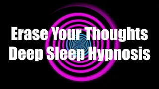 Erase Your Thoughts Deep Sleep Hypnosis