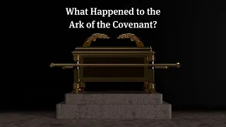 What Really Happened to the Ark of the Covenant?