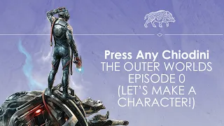 Let's Play The Outer Worlds Episode 0 - CHARACTER CREATION - Press Any Chiodini