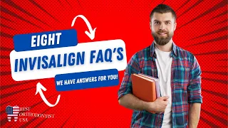 Answers to the Top 8 Invisalign FAQ’s [Frequently Asked Questions]