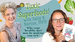 Why Your Healthy Diet May be Making you Sick! (Hint: Oxalates) with Sally K. Norton, MPH